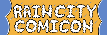 Rain City Comicon Starts Next Weekend!